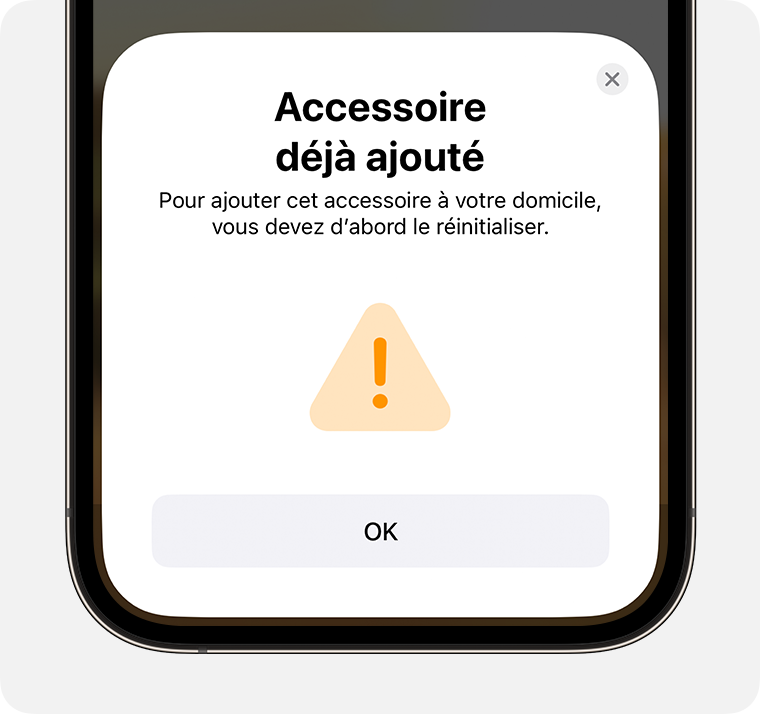 Le message Accessoire déjà ajouté contenant les instructions « Pour ajouter cet accessoire à votre domicile, vous devez d’abord le réinitialiser » s’affiche sur iPhone