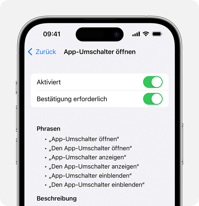 Ein iPhone mit den Befehlseinstellungen für „App Switcher öffnen“. „Aktiviert“ und „Bestätigung erforderlich“ sind aktiviert, und es gibt eine Liste mit Phrasen, die du für diesen Befehl sagen kannst.